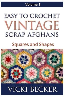 Easy To Crochet Vintage Scrap Afghans: Squares and Shapes Paperback Createspace Independent Publishing Platform