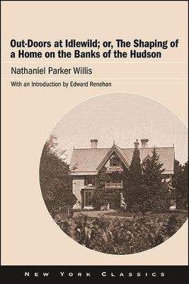 Out-Doors at Idlewild; Or, the Shaping of a Home on the Banks of the Hudson Paperback Excelsior Editions/State University of New Yo