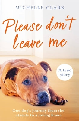 Please Don't Leave Me: The Heartbreaking Journey of One Man and His Dog Paperback Mobius