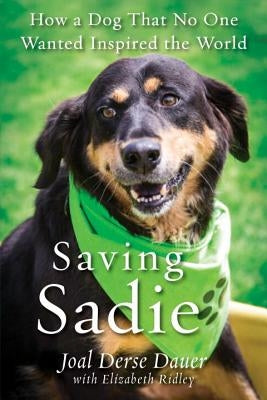 Saving Sadie: How a Dog That No One Wanted Inspired the World Paperback Citadel Press