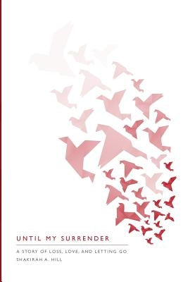 Until My Surrender: A Story of Loss, Love and Letting Go Paperback Blurb