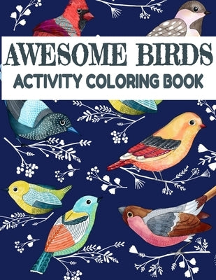 Awesome Birds Activity Coloring Book: Fun Colouring Books for Relaxation and Stress Relief. Cool Mandala Patterns Gift for Adults, Men, Women, Kids, G Paperback Independently Published