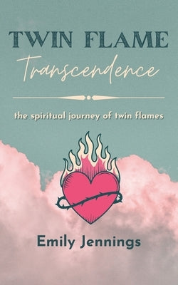 Twin Flame Transcendence: The spiritual journey of twin flames Paperback Independently Published