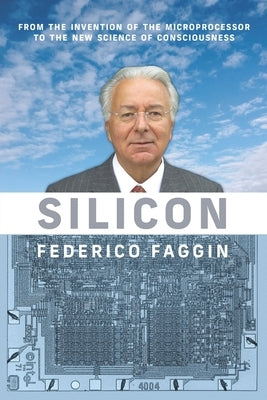 Silicon: From the Invention of the Microprocessor to the New Science of Consciousness Paperback Waterside Productions
