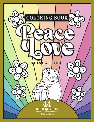 Peace Love Guinea Pigs: Coloring Book Including 44 Hand Drawn Illustrations of Guinea Pigs Paperback Bookbaby