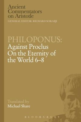 Philoponus: Against Proclus on the Eternity of the World 6-8 Paperback Bloomsbury Publishing PLC