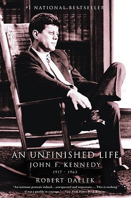 An Unfinished Life: John F. Kennedy, 1917-1963 Back Bay Books