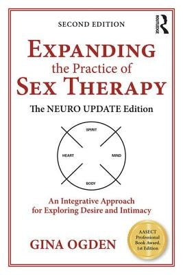Expanding the Practice of Sex Therapy: The Neuro Update Edition--An Integrative Approach for Exploring Desire and Intimacy Paperback Routledge