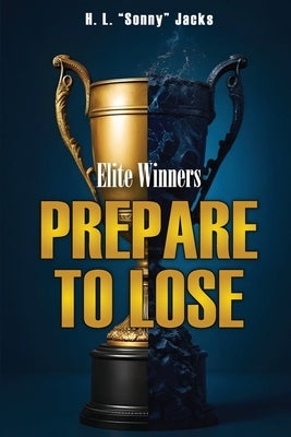 Elite Winners: Prepare To Lose by Jacks, H. L. Sonny