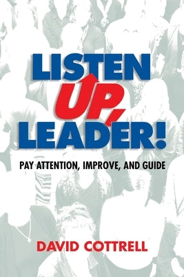 Listen Up, Leader by Cottrell, David