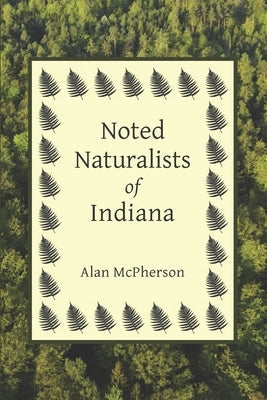Noted Naturalists of Indiana Paperback Independently Published