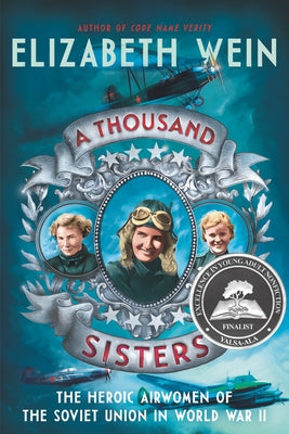 A Thousand Sisters: The Heroic Airwomen of the Soviet Union in World War II Balzer & Bray/Harperteen
