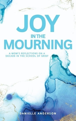 Joy in the Mourning by Anderson, Danielle