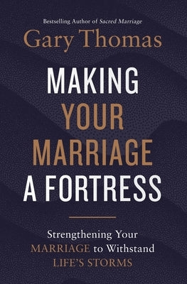 A Making Your Marriage a Fortress: Strengthening Your Marriage to Withstand Life's Storms (Itpe) by Thomas, Gary