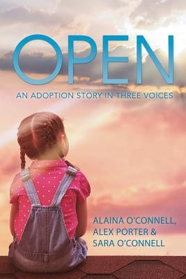 Open: An Adoption Story in Three Voices Paperback Balboa Press