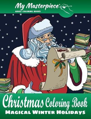 My Masterpiece Adult Coloring Books - Christmas Coloring Book: Magical Winter Holidays Paperback Cornertrade Publishing