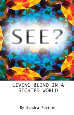 See?: Living Blind in a Sighted World Braughler Books, LLC