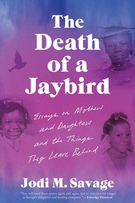 The Death of a Jaybird: Essays on Mothers and Daughters and the Things They Leave Behind Paperback Harper Perennial