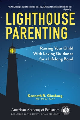 Lighthouse Parenting: Raising Your Child with Loving Guidance for a Lifelong Bond Paperback American Academy of Pediatrics
