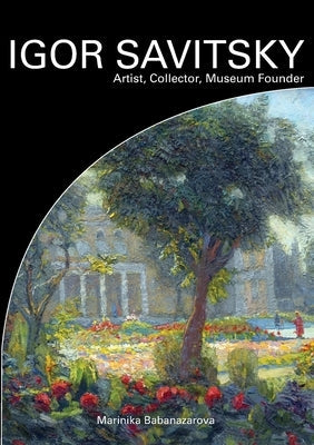IGOR SAVITSKIY Artist, Collector, Museum Founder Paperback Silk Road Media