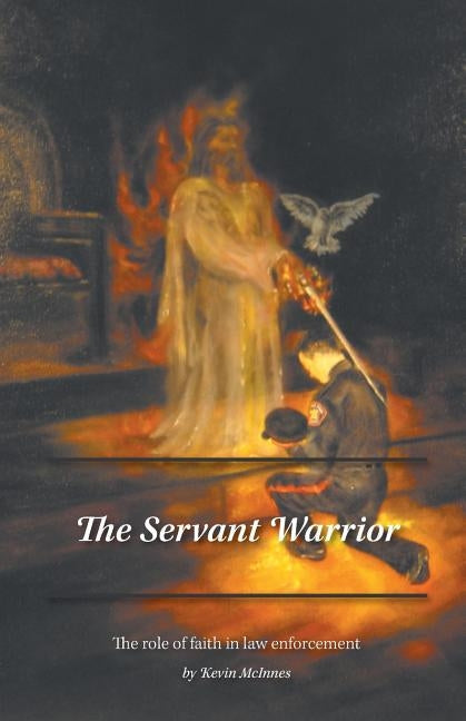 The Servant Warrior: The role of faith in law enforcement Paperback FriesenPress