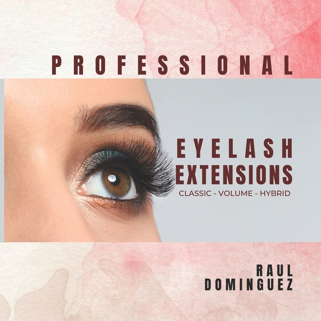 Professional Eyelash Extensions: Classic - Volume - Hybrid Paperback Independently Published