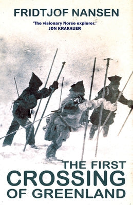 The First Crossing of Greenland: The Daring Expedition That Launched Artic Exploration Paperback Gibson Square
