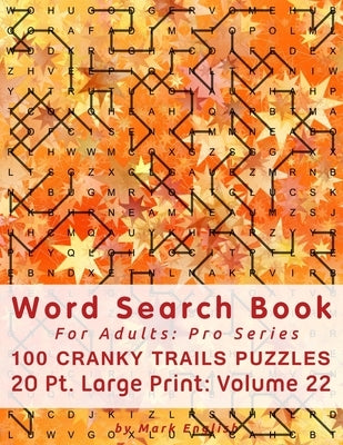 Word Search Book For Adults: Pro Series, 100 Cranky Trails Puzzles, 20 Pt. Large Print, Vol. 22 Paperback Independently Published