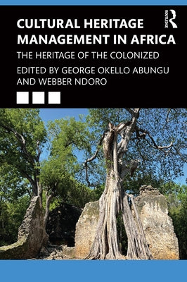 Cultural Heritage Management in Africa: The Heritage of the Colonized Paperback Routledge