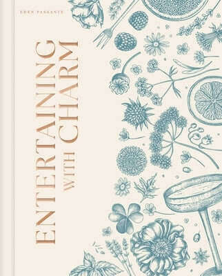 Entertaining with Charm: A Modern Guide to Relaxed Gatherings Hardcover Weldon Owen