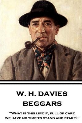 W. H. Davies - Beggars: "What is this life if, full of care, we have no time to stand and stare?" Paperback Word to the Wise