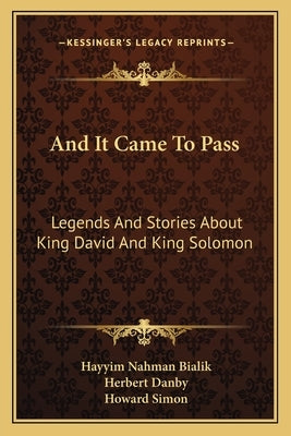 And It Came To Pass: Legends And Stories About King David And King Solomon Paperback Kessinger Publishing
