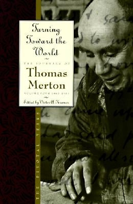 Turning Toward the World: The Pivotal Years; The Journals of Thomas Merton, Volume 4: 1960-1963 Paperback HarperOne