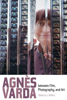 Agnes Varda Between Film, Photography, and Art Paperback University of California Press
