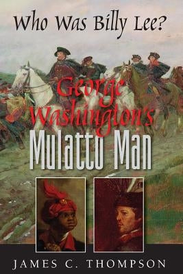 George Washington's Mulatto Man - Who Was Billy Lee? Paperback Commonwealth Books, LLC