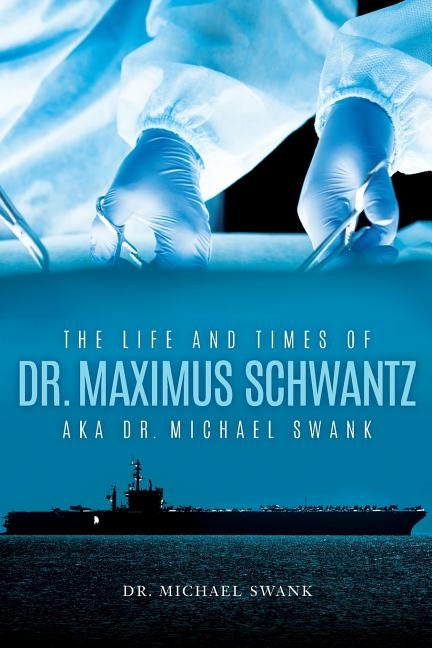 The Life and Times of Dr. Maximus Schwantz Aka Dr. Michael Swank Paperback Michael Swank