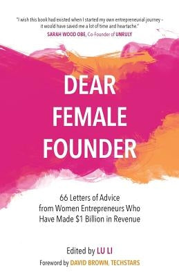 Dear Female Founder: 66 Letters of Advice from Women Entrepreneurs Who Have Made $1 Billion in Revenue Paperback Blooming Founders
