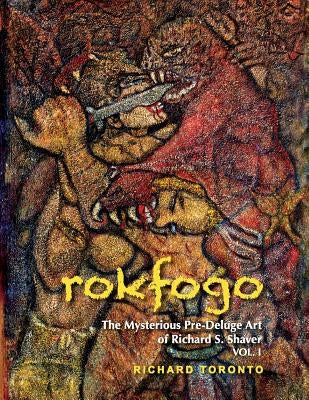 Rokfogo: The Mysterious Pre-Deluge Art of Richard S. Shaver Paperback Shavertron Press