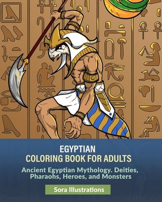 Egyptian Coloring Book for Adults: Ancient Egyptian Mythology. Deities, Pharaohs, Heroes, and Monsters Paperback Independently Published