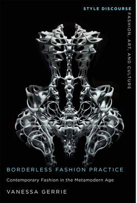 Borderless Fashion Practice: Contemporary Fashion in the Metamodern Age Paperback Rutgers University Press