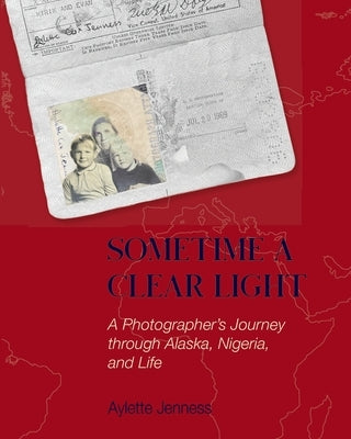 Sometime a Clear Light: A Photographer's Journey Through Alaska, Nigeria, and Life Paperback Blurb