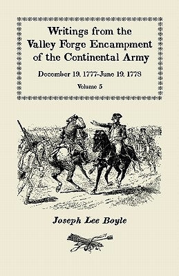 Writings from the Valley Forge Encampment of the Continental Army: December 19, 1777-June 19, 1778, Volume 5, a Very Different Spirit in the Army Paperback Heritage Books