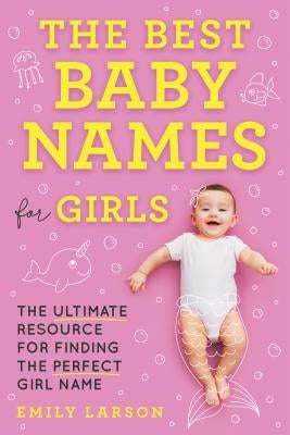 The Best Baby Names for Girls: The Ultimate Resource for Finding the Perfect Girl Name Paperback Sourcebooks