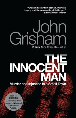 The Innocent Man: Murder and Injustice in a Small Town by Grisham, John