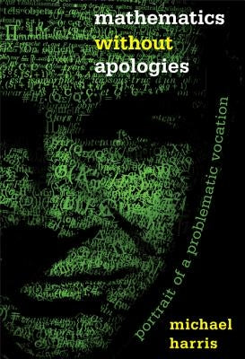 Mathematics Without Apologies: Portrait of a Problematic Vocation Paperback Princeton University Press