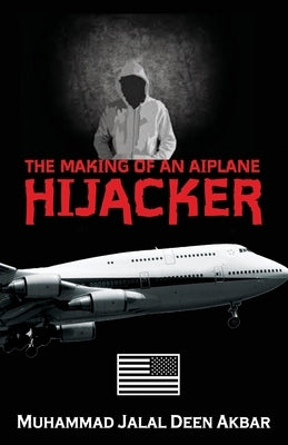 The Making of an Airplane Hijacker: An American Story Paperback Ashanti Publishing Group