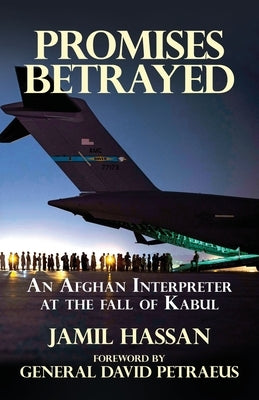 Promises Betrayed: An Afghan Interpreter at The Fall of Kabul Paperback Advanced Publishing LLC