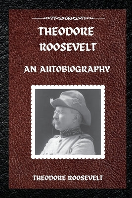 Theodore Roosevelt: An Autobiography Paperback Mixtpublish