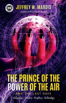 The Prince of the Power of the Air and the Last Days: Satanology - History - Prophecy - Technology Paperback Defender Publishing LLC