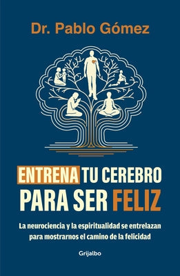Entrena Tu Cerebro Para Ser Feliz / Train Your Brain to Be Happy by Gómez, Pablo